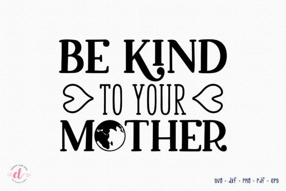 Be Kind to Your Mother, Earth Day SVG