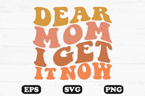 Dear Mom I Get It Now Wavy Retro SVG