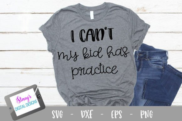 I Can’t—My Kid Has Practice SVG