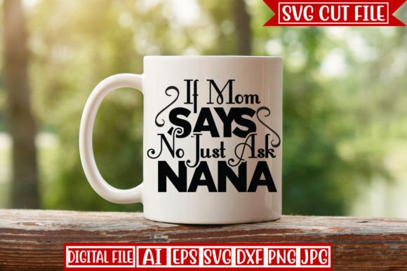 If Mom Says No, Just Ask Nana SVG Design