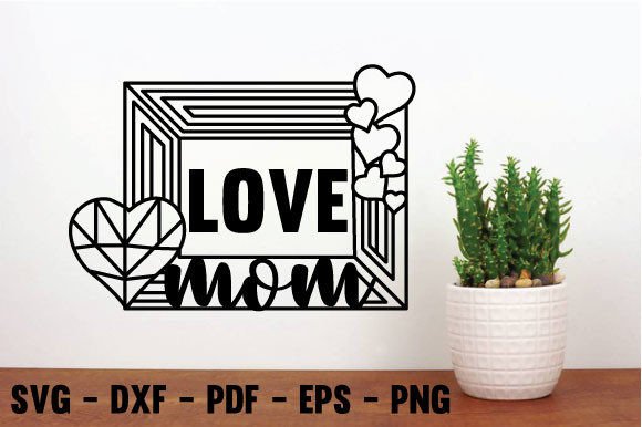 Love Mom Laser Cut File, Metal Wall Decor