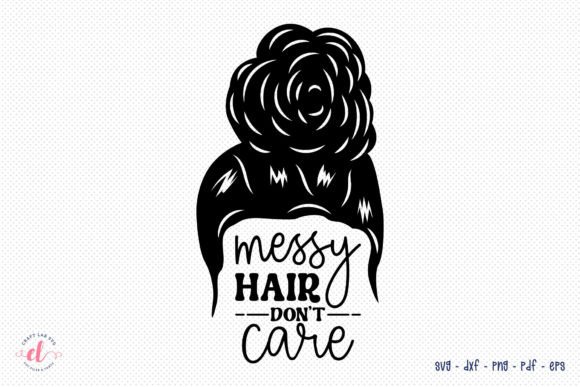 Messy Hair Don’t Care – Messy Bun SVG