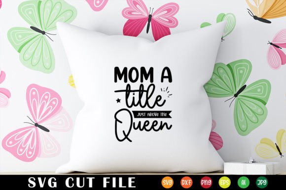 Mom a Title Just Above the Queen SVG