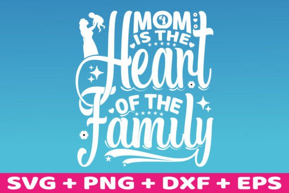 Mom is the Heart of the Family SVG