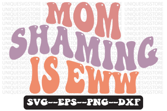 Mom Shaming is Eww Wavy Retro SVG