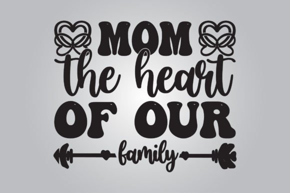 Mom, the Heart of Our Family SVG