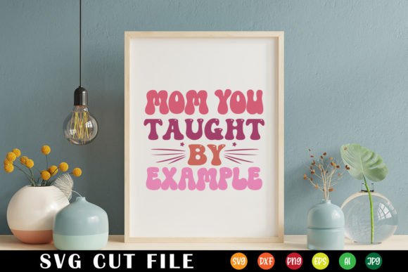 Mom You Taught by Example Retro SVG