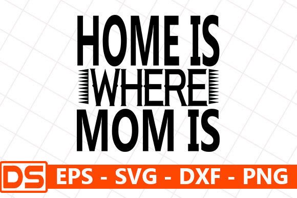 Mother’s Day SVG Design: Home Is Where Mo