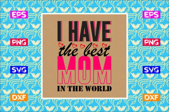 Mother’s Day SVG Design – I Have the Best