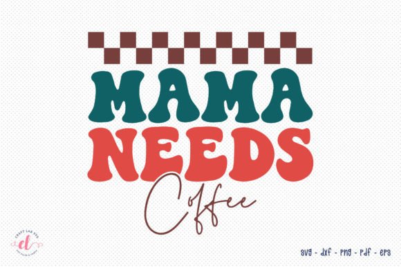 Retro Mothers Day SVG, Mama Needs Coffee