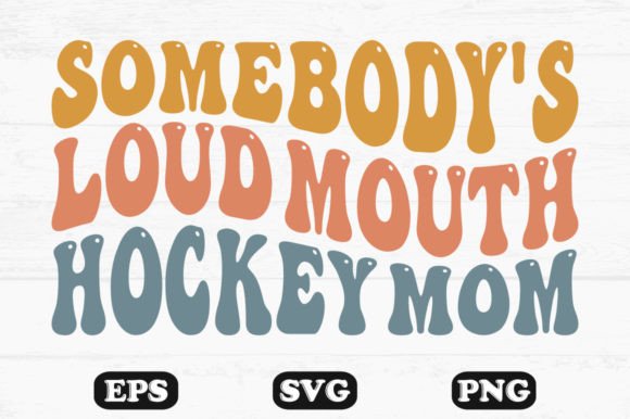 Somebody’s Loud Mouth Hockey Mom Designs
