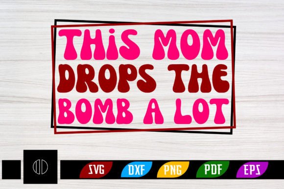 This Mom Drops the Bomb a Lot Retro SVG